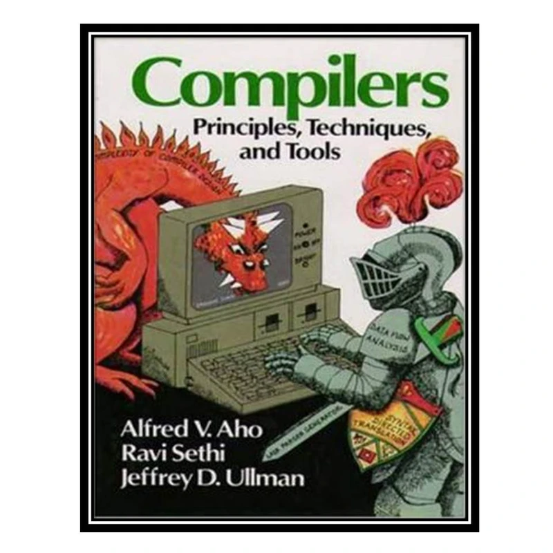 کتاب Compilers principles, techniques, and tools اثر جمعی از نویسندگان انتشارات مؤلفین طلایی