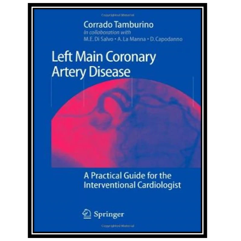 کتاب Left Main Coronary Artery Disease: A Practical Guide for the Interventional Cardiologist اثر جمعی از نویسندگان انتشارات مؤلفین طلایی