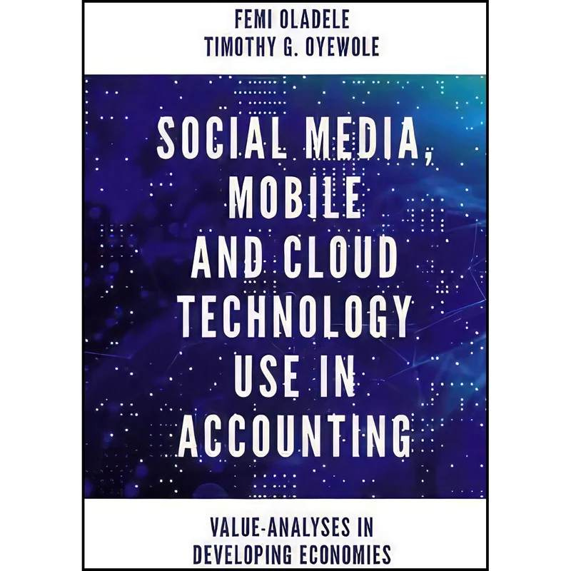 کتاب Social Media, Mobile and Cloud Technology Use in Accounting اثر جمعي از نويسندگان انتشارات Emerald Publishing