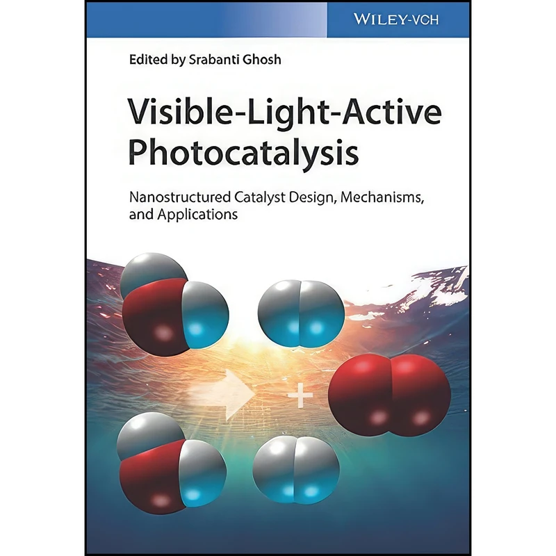 کتاب Visible-Light-Active Photocatalysis اثر Srabanti Ghosh انتشارات Wiley-VCH