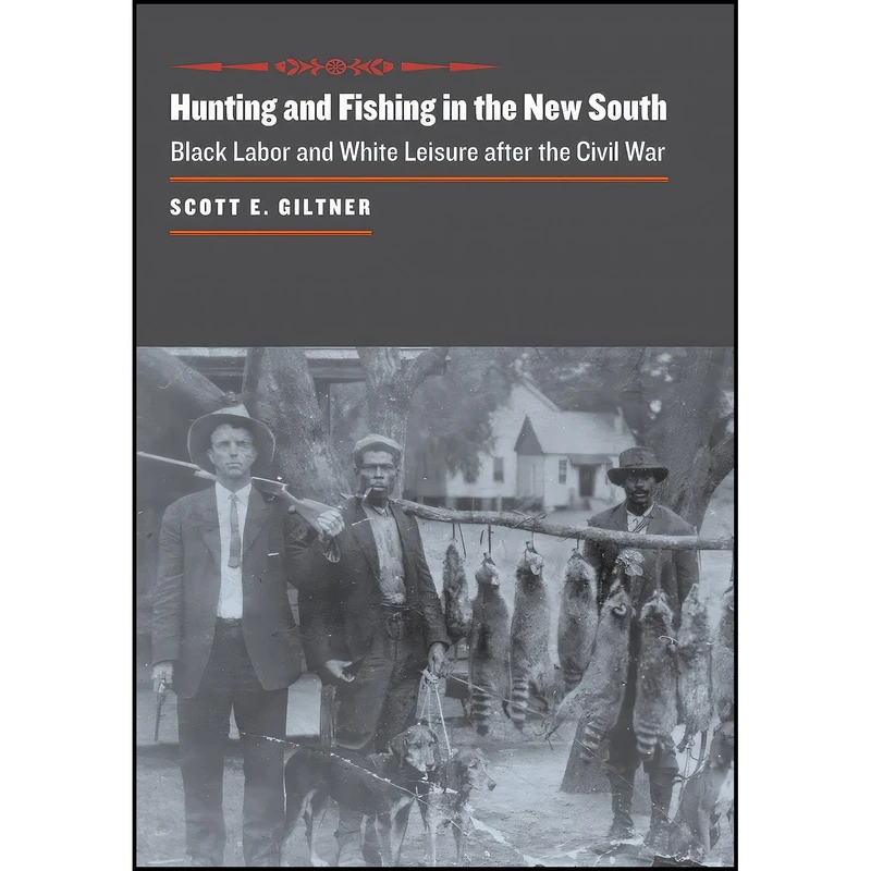 کتاب Hunting and Fishing in the New South اثر Scott E. Giltner انتشارات Johns Hopkins University Press