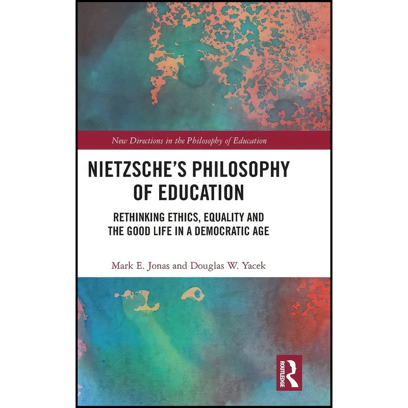 کتاب Nietzsche’s Philosophy of Education اثر Mark E. Jonas and Douglas W. Yacek انتشارات Routledge