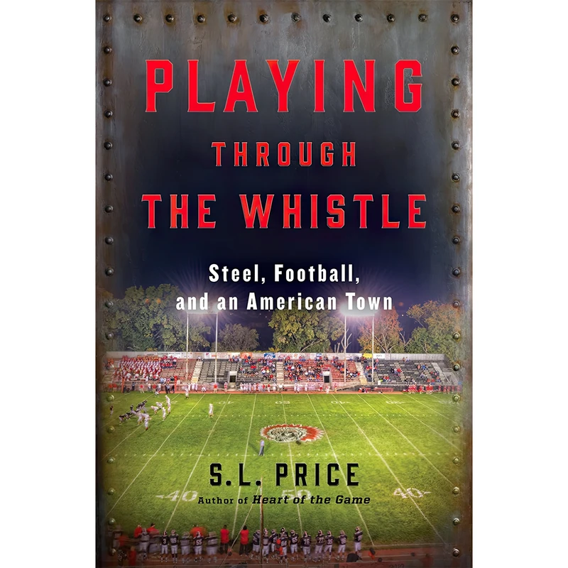کتاب Playing Through the Whistle اثر S. L. Price انتشارات Atlantic Monthly Press