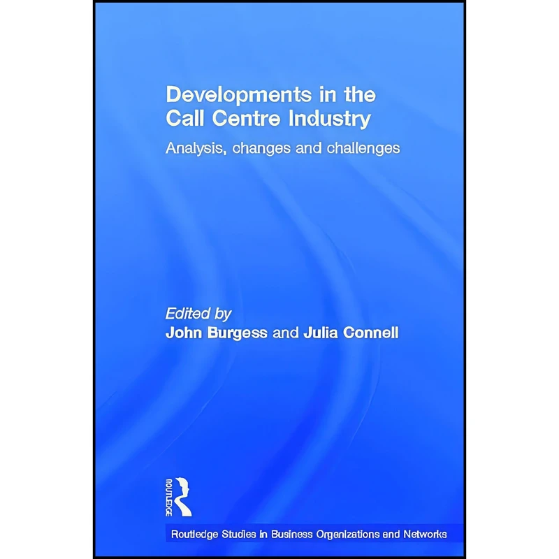کتاب Developments in the Call Centre Industry اثر Julia Connell and John Burgess انتشارات Routledge