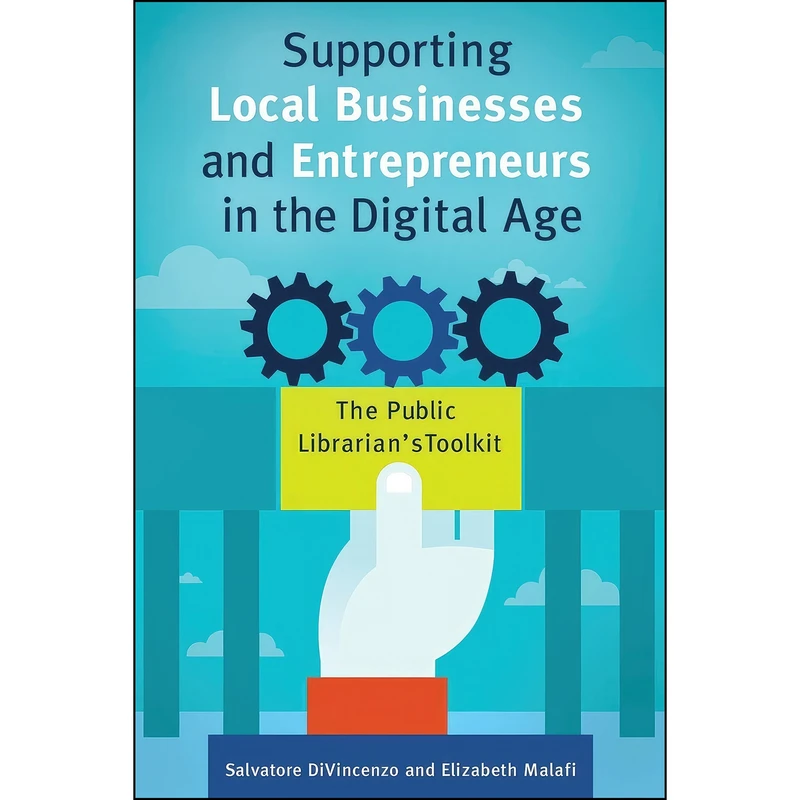 کتاب Supporting Local Businesses and Entrepreneurs in the Digital Age اثر جمعي از نويسندگان انتشارات Libraries Unlimited