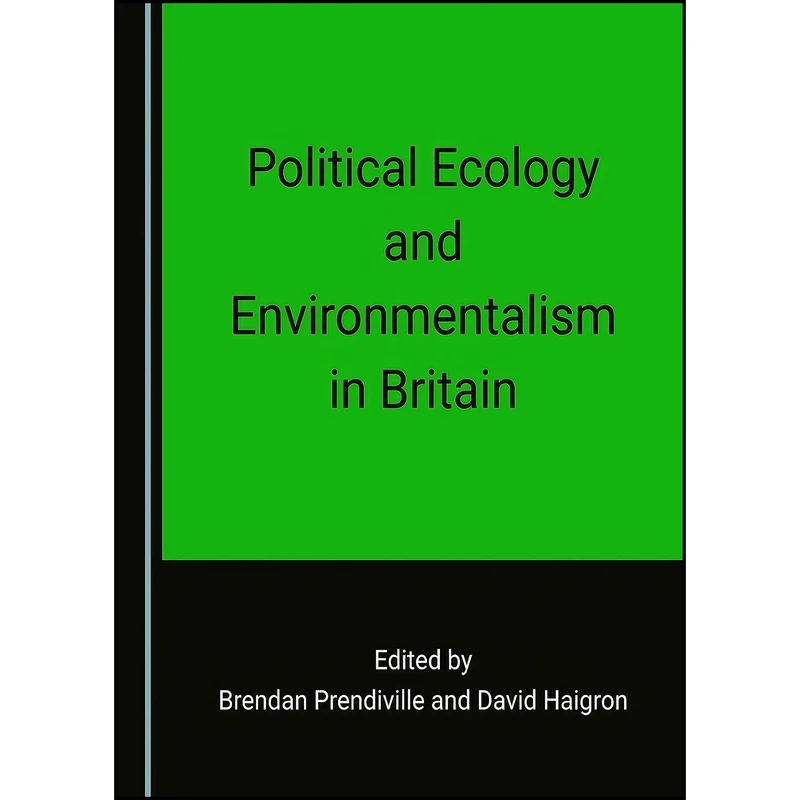 کتاب Political Ecology and Environmentalism in Britain اثر David Haigron Brendan Prendiville انتشارات Cambridge Scholars Publishing