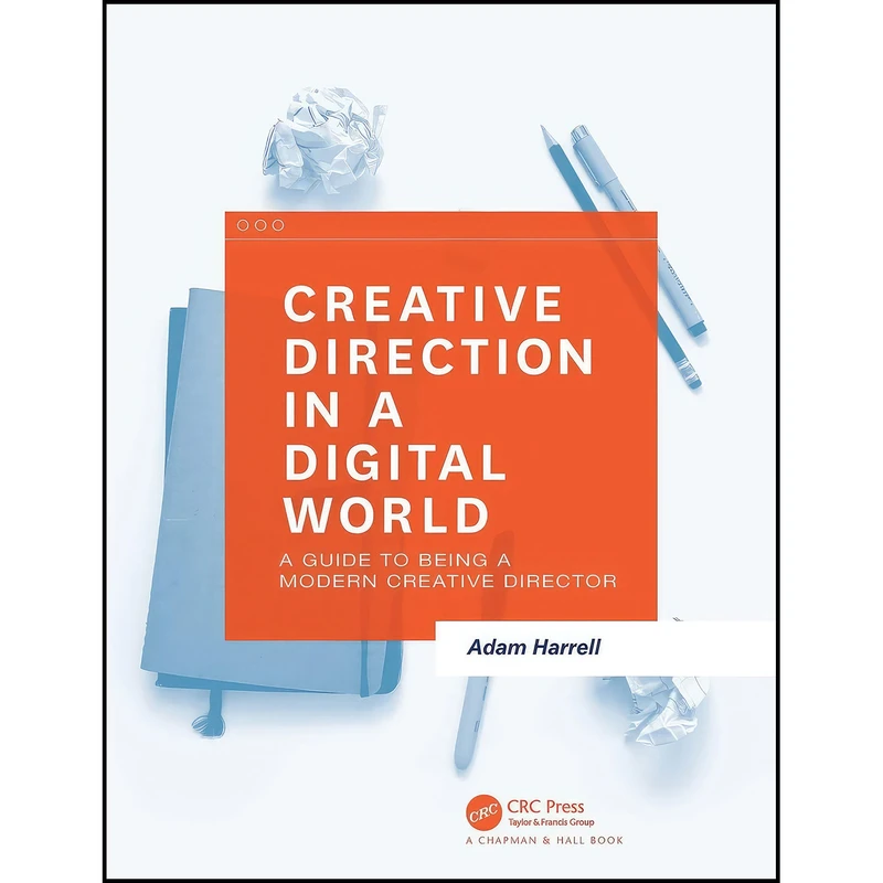 کتاب Creative Direction in a Digital World اثر Adam Harrell انتشارات CRC Press