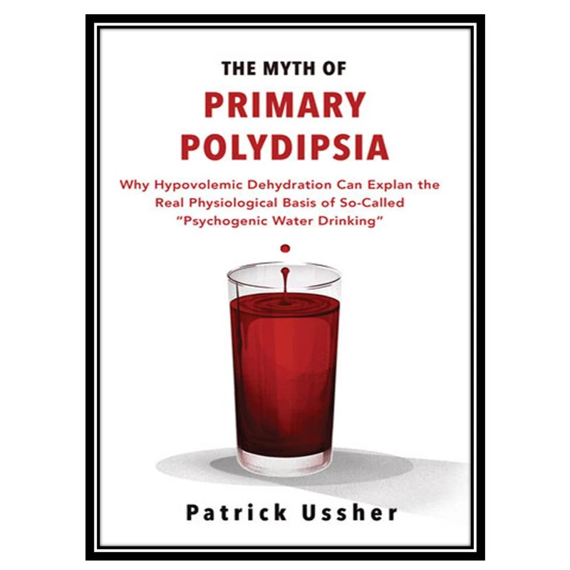 کتاب The Myth of Primary Polydipsia اثر Patrick Ussher انتشارات مؤلفین طلایی