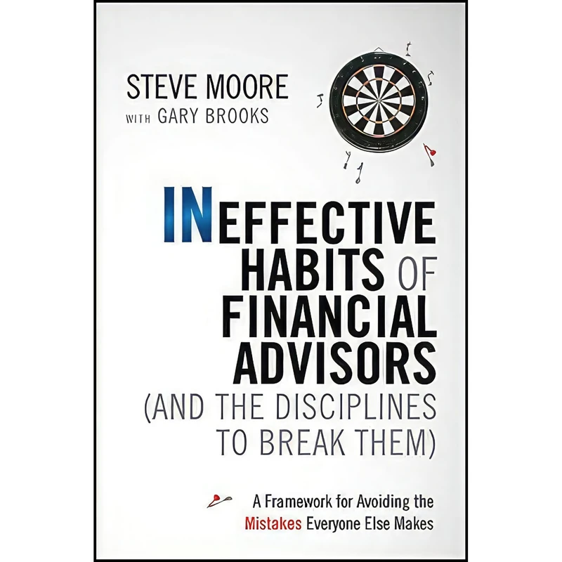 کتاب Ineffective Habits of Financial Advisors  اثر Gary Brooks and Steve Moore انتشارات Wiley