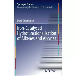 کتاب Iron-Catalysed Hydrofunctionalisation of Alkenes and Alkynes  اثر Mark Greenhalgh انتشارات Springer
