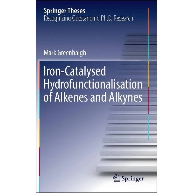کتاب Iron-Catalysed Hydrofunctionalisation of Alkenes and Alkynes اثر Mark Greenhalgh انتشارات Springer
