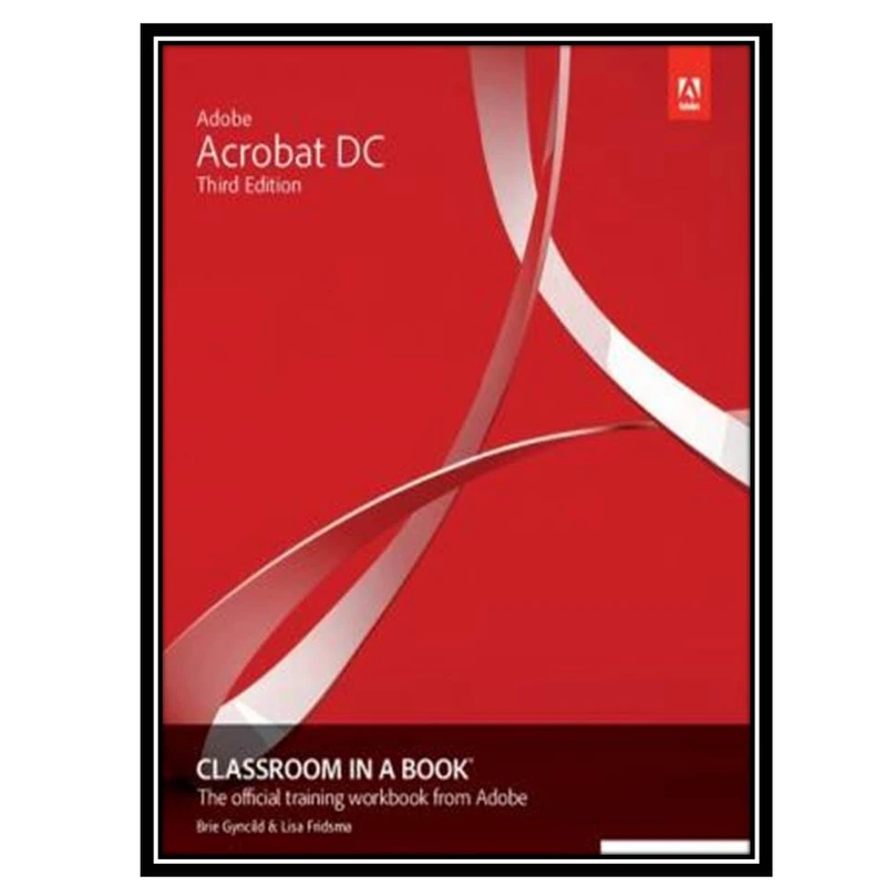 کتاب Adobe Acrobat DC Classroom in a Book 3rd Edition اثر Lisa Fridsma, Brie Gyncild انتشارات مؤلفین طلایی