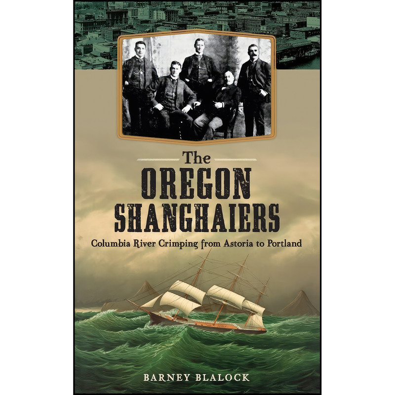 کتاب The Oregon Shanghaiers اثر Barney Blalock انتشارات History Press Library Editions