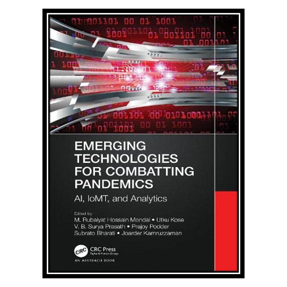 کتاب Emerging Technologies for Combatting Pandemics: AI, IoMT, and Analytics اثر جمعی از نویسندگان انتشارات مؤلفین طلایی