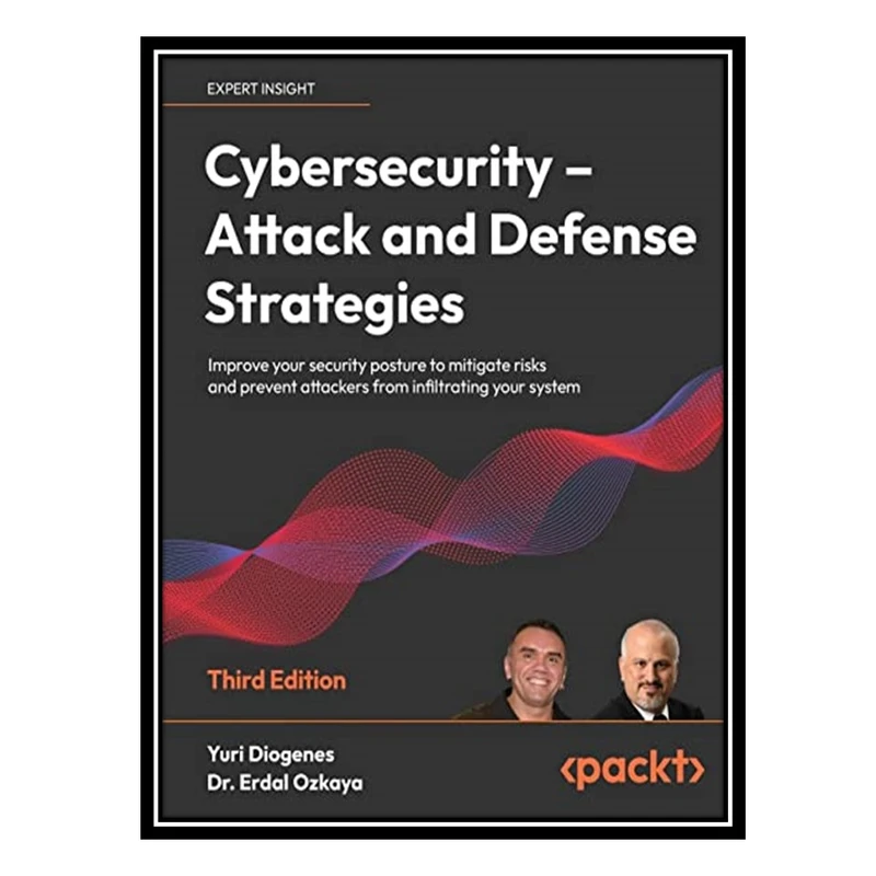 کتاب Cybersecurity – Attack and Defense Strategies اثر Yuri Diogenes and Dr. Erdal Ozkaya انتشارات مؤلفین طلایی