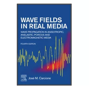  کتاب Wave Fields in Real Media اثر José M. Carcione انتشارات مؤلفين طلايي
