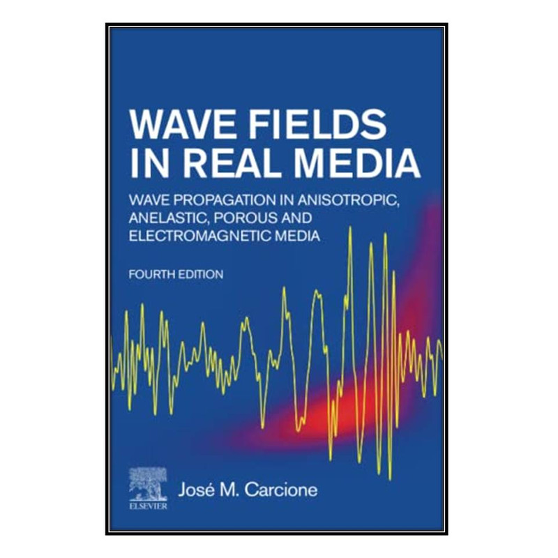  کتاب Wave Fields in Real Media اثر José M. Carcione انتشارات مؤلفين طلايي