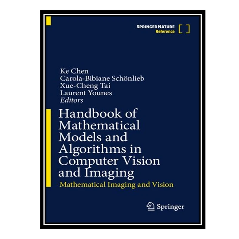 کتاب Handbook of Mathematical Models and Algorithms in Computer Vision and Imaging: Mathematical Imaging and Vision اثر جمعی از نویسندگان انتشارات مؤلفین طلایی