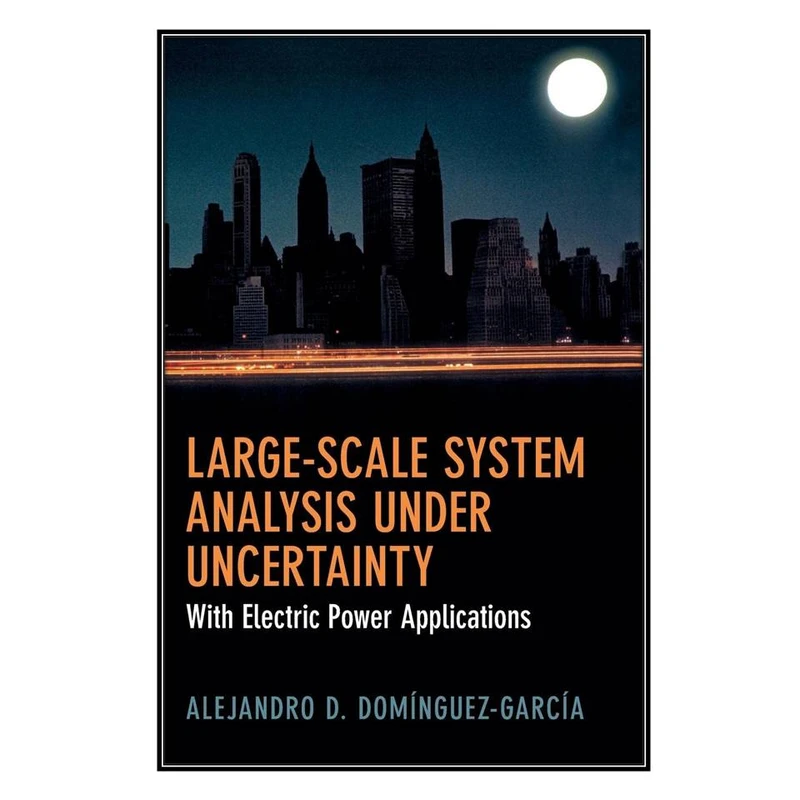   کتاب Large-Scale System Analysis Under Uncertainty اثر Alejandro D. Domínguez-García انتشارات مؤلفين طلايي