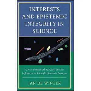 کتاب Interests and Epistemic Integrity in Science اثر Jan De Winter انتشارات Lexington Books