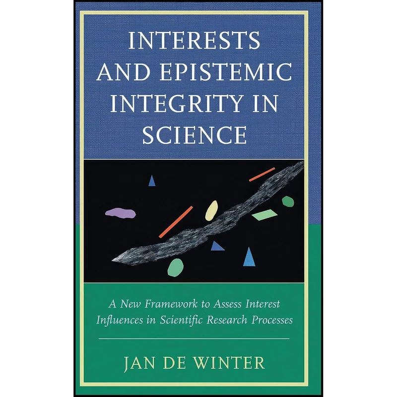 کتاب Interests and Epistemic Integrity in Science اثر Jan De Winter انتشارات Lexington Books