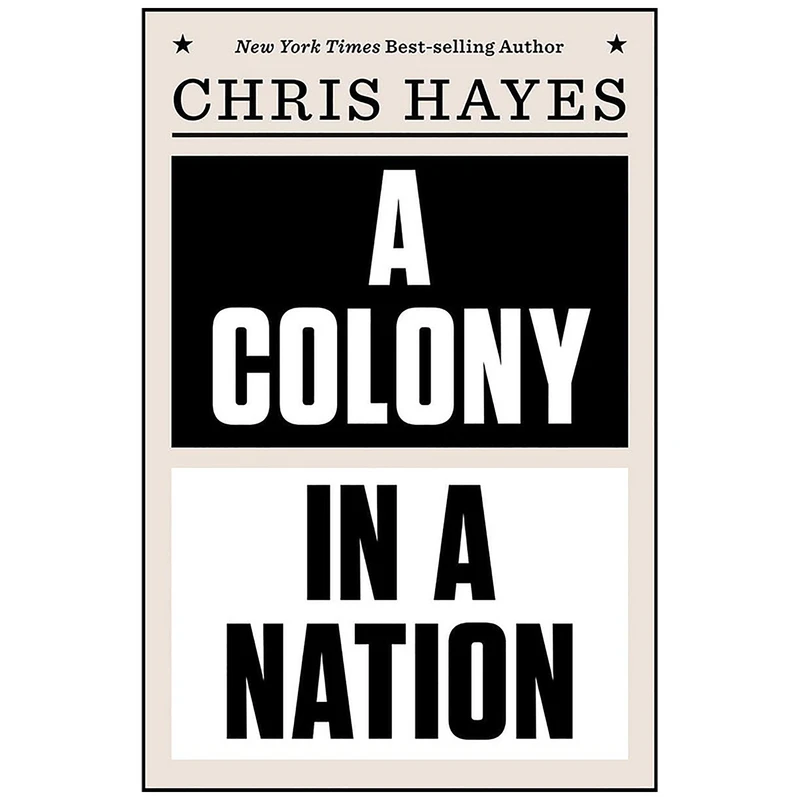 کتاب A Colony in a Nation اثر Christopher Hayes انتشارات W. W. Norton & Company
