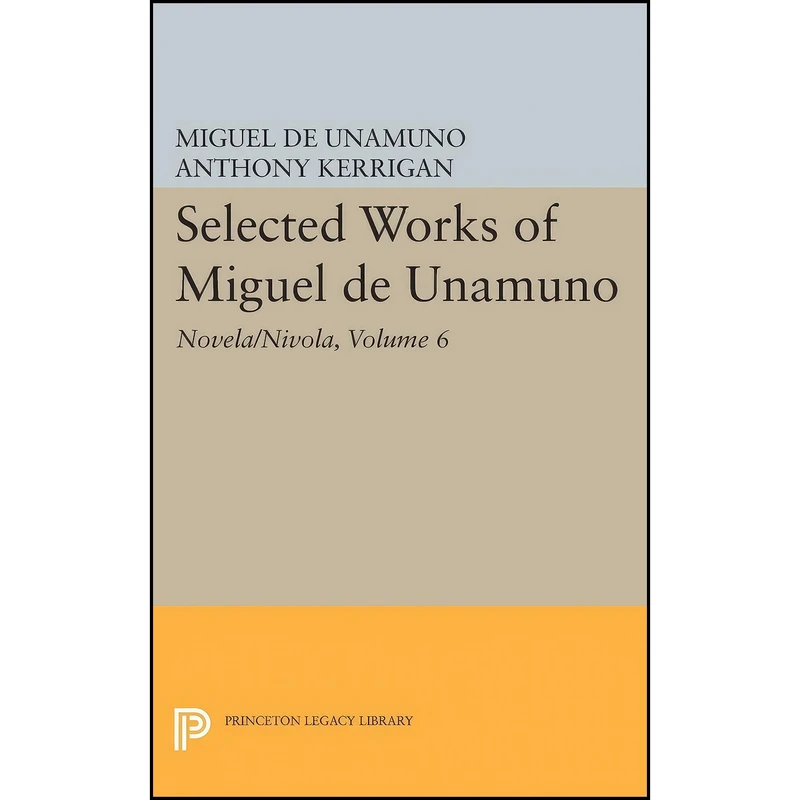 کتاب Selected Works of Miguel de Unamuno, Volume 6 اثر جمعي از نويسندگان انتشارات Princeton University Press