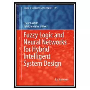 کتاب Fuzzy Logic and Neural Networks for Hybrid Intelligent System Design اثر Oscar Castillo, Patricia Melin انتشارات مؤلفین طلایی