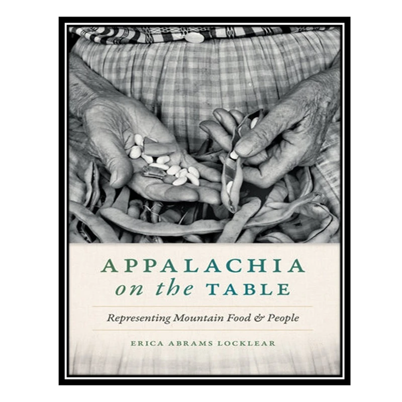 کتاب Appalachia on the Table: Representing Mountain Food and People اثر Erica Abrams Locklear انتشارات مؤلفین طلایی