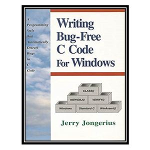 کتاب Writing Bug-Free C Code: A Programming Style That Automatically Detects Bugs in C Code اثر Jerry Jongerius انتشارات مؤلفین طلایی