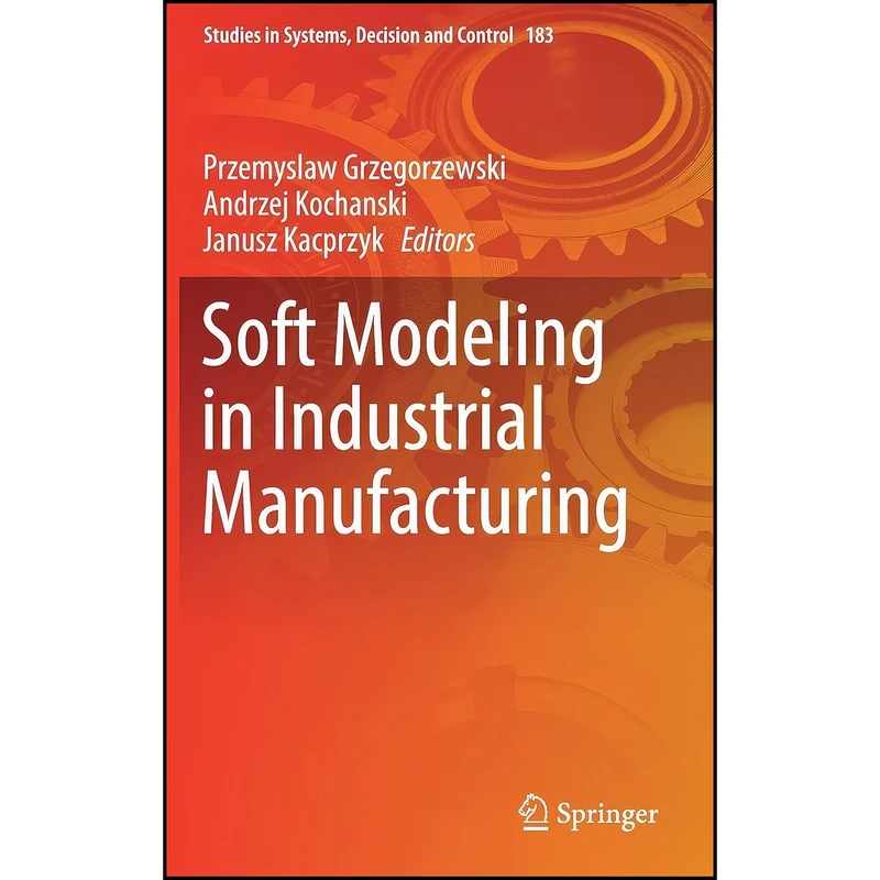 کتاب Soft Modeling in Industrial Manufacturing  اثر جمعي از نويسندگان انتشارات Springer