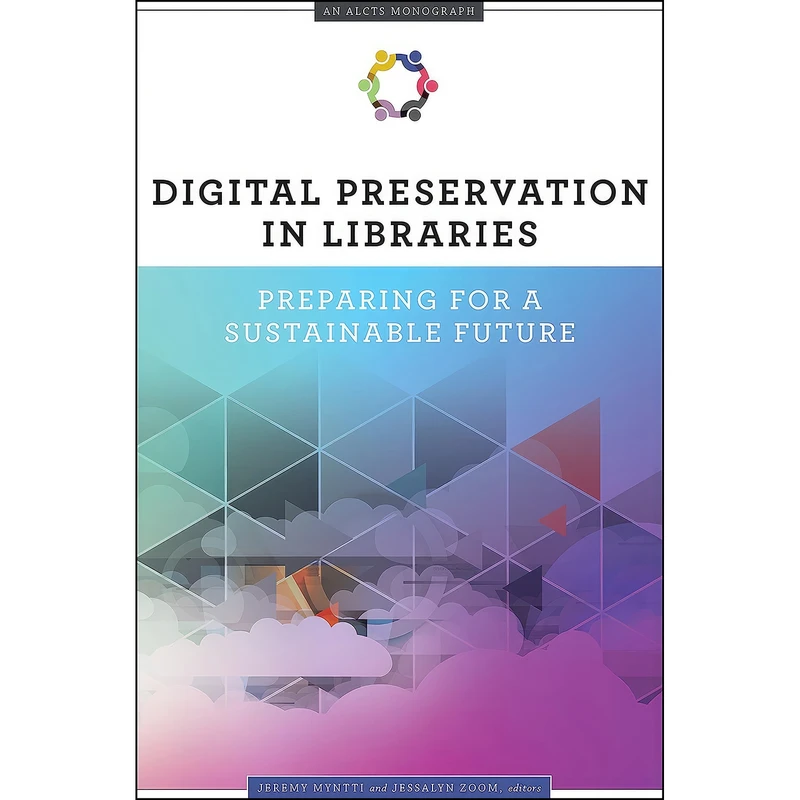 کتاب Digital Preservation in Libraries اثر Jeremy Myntti and Jessalyn Zoom انتشارات ALA Editions