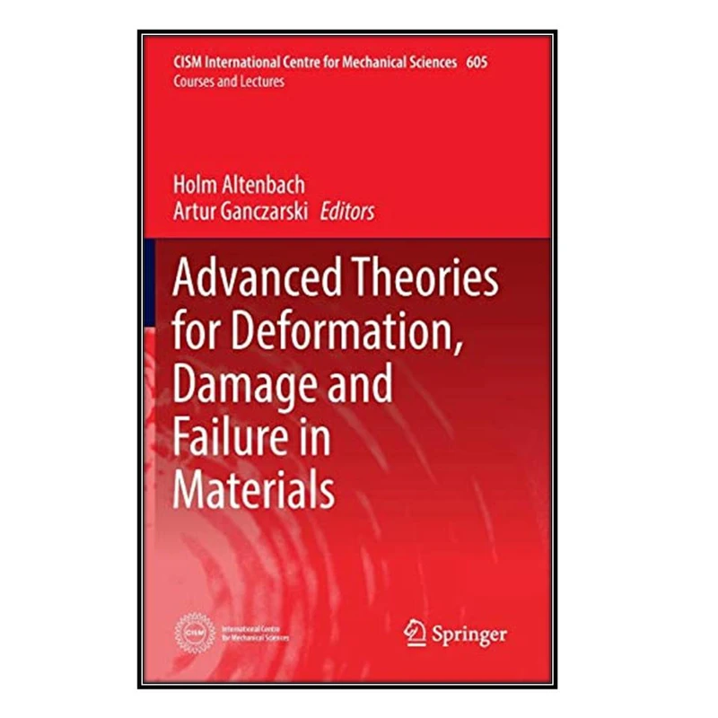   کتاب Advanced Theories for Deformation, Damage and Failure in Materials اثر Holm Altenbach and Artur Ganczarski انتشارات مؤلفين طلايي