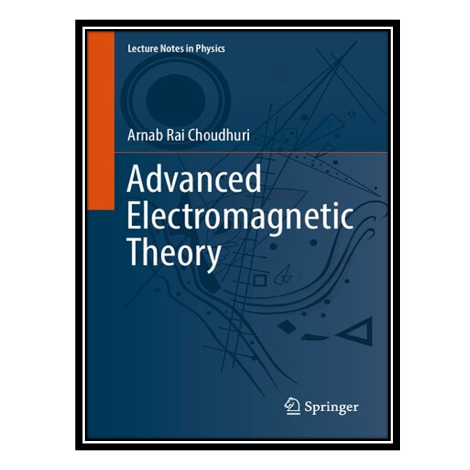 کتاب Advanced Electromagnetic Theory اثر Arnab Rai Choudhuri انتشارات مؤلفین طلایی