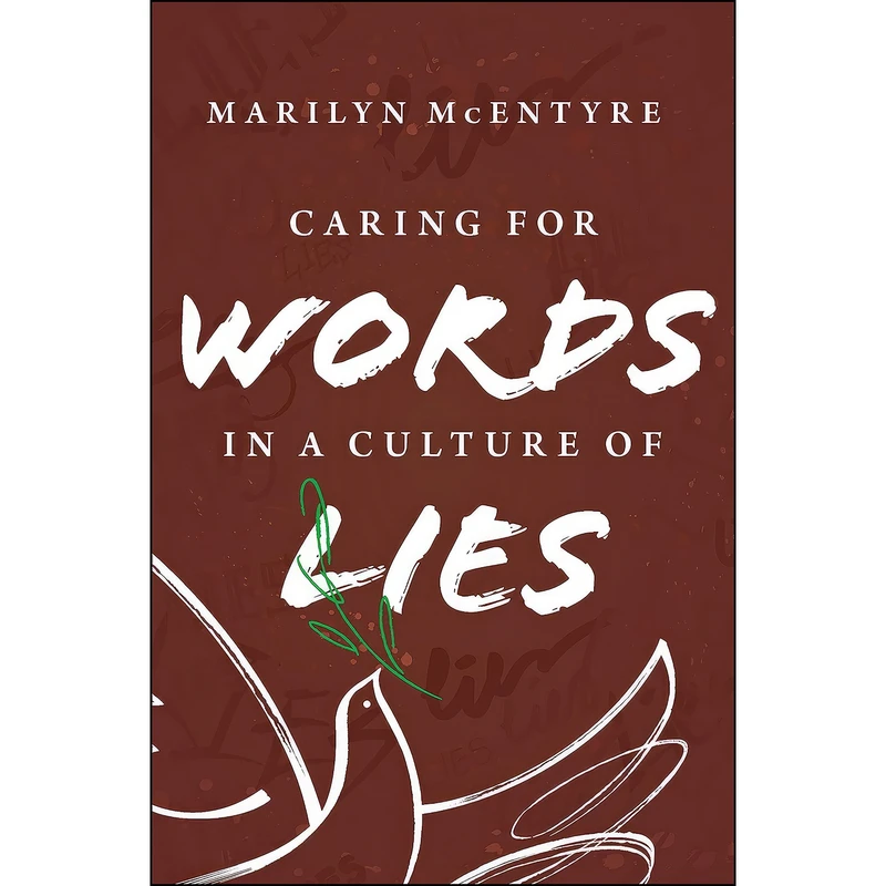 کتاب Caring for Words in a Culture of Lies, 2nd ed اثر Marilyn Chandler McEntyre انتشارات Eerdmans