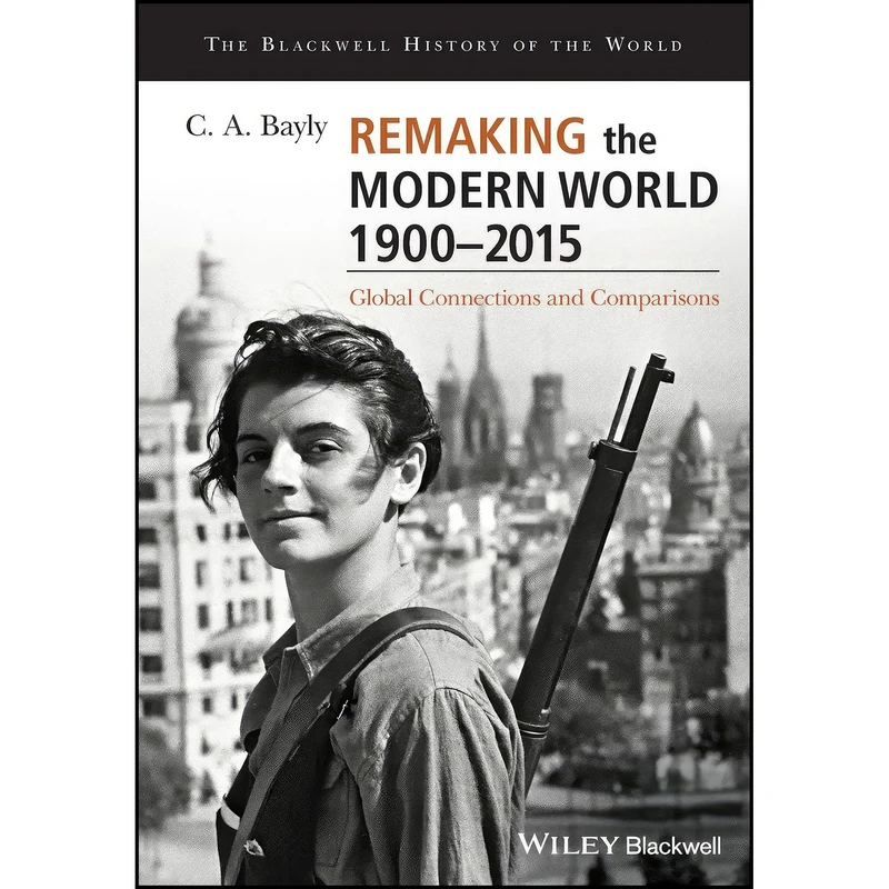 کتاب Remaking the Modern World 1900 - 2015 اثر C. A. Bayly انتشارات Wiley-Blackwell