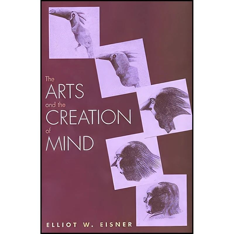 کتاب The Arts and the Creation of Mind اثر Elliot W. Eisner انتشارات Yale University Press