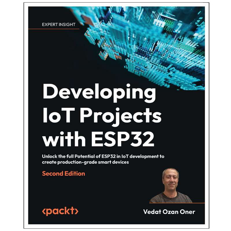 کتاب Developing IoT Projects with ESP32 Second Edition اثر Vedat Ozan Oner انتشارات رایان کاویان کتاب Developing IoT Projects with ESP32 Second Edition اثر Vedat Ozan Oner انتشارات رایان کاویان