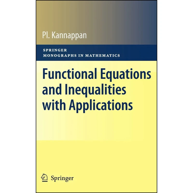 کتاب Functional Equations and Inequalities with Applications  اثر Pl Kannappan انتشارات Springer