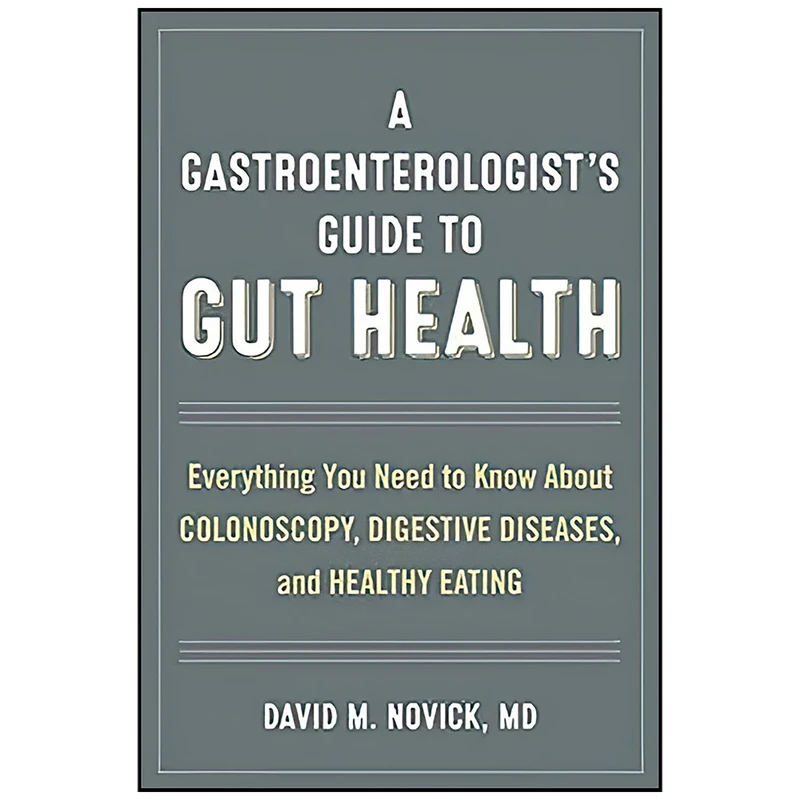 کتاب A Gastroenterologist’s Guide to Gut Health اثر David M. Novick and MD انتشارات Rowman & Littlefield Publishers