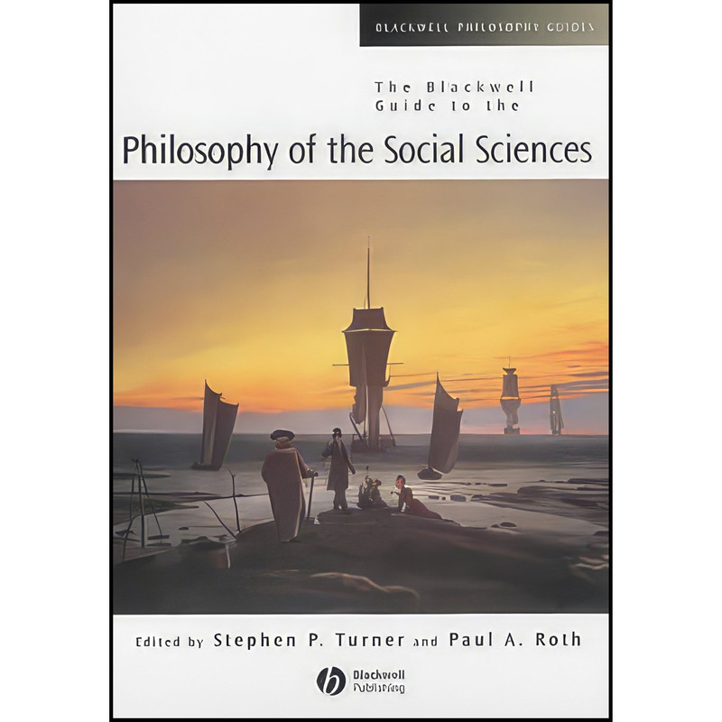 کتاب The Blackwell Guide to the Philosophy of the Social Sciences اثر Stephen P. Turner and Paul A. Roth انتشارات Wiley-Blackwell