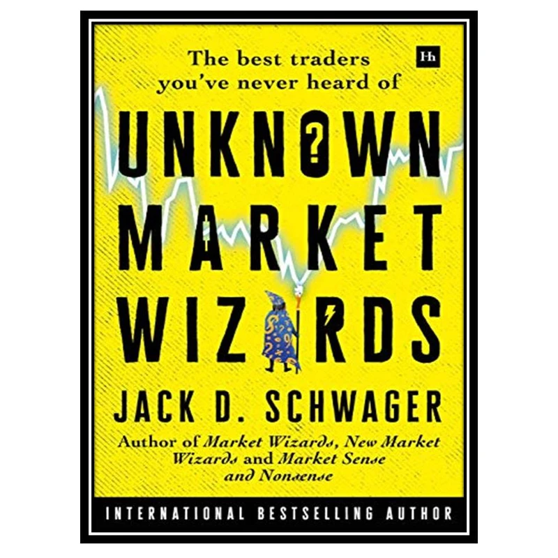 کتاب Unknown Market Wizards اثر Jack D. Schwager انتشارات مولفین طلایی 
