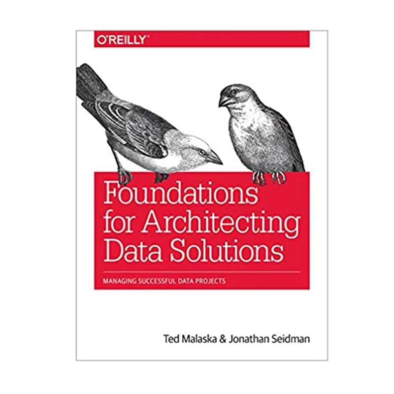 کتاب Foundations for Architecting Data Solutions اثر Ted Malaska and Jonathan Seidman انتشارات مؤلفین طلایی
