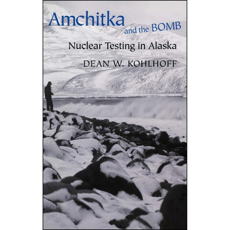 کتاب Amchitka and the Bomb اثر Dean Kohlhoff انتشارات University of Washington Press