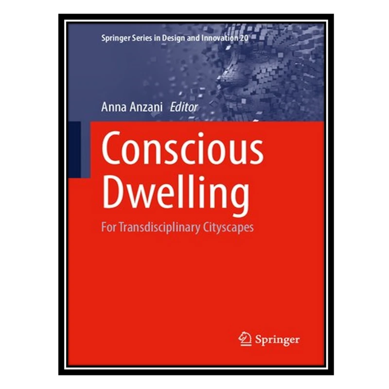 کتاب Conscious Dwelling: For Transdisciplinary Cityscapes اثر Anna Anzani انتشارات مؤلفین طلایی