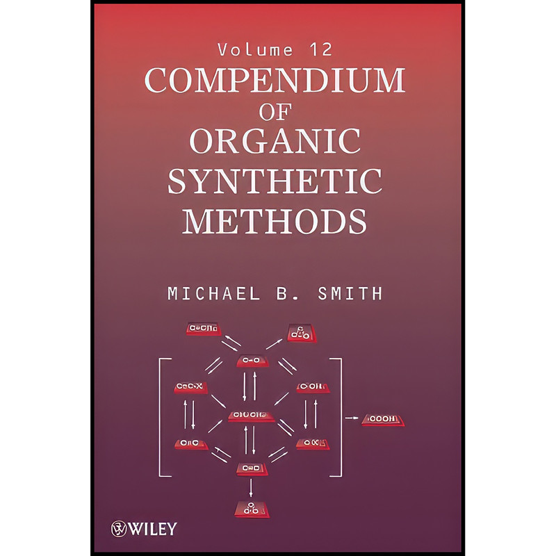کتاب Compendium of Organic Synthetic Methods, Volume 12 اثر Michael Smith انتشارات Wiley