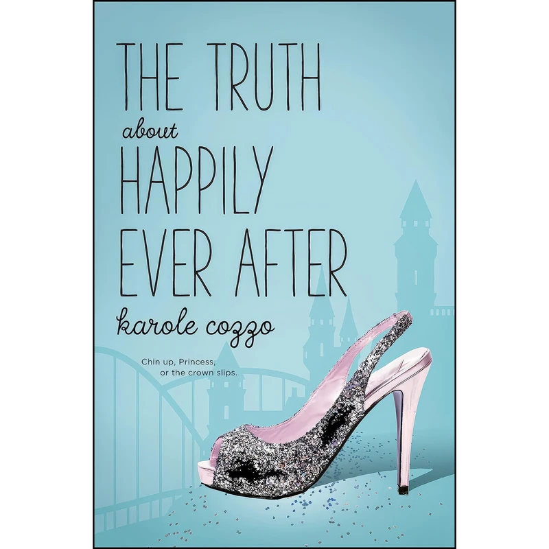 کتاب The Truth About Happily Ever After اثر Karole Cozzo انتشارات Swoon Reads