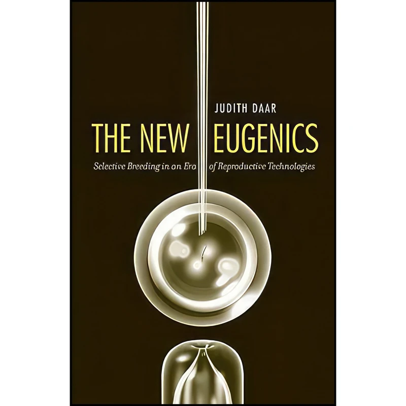 کتاب The New Eugenics اثر Judith Daar انتشارات Yale University Press