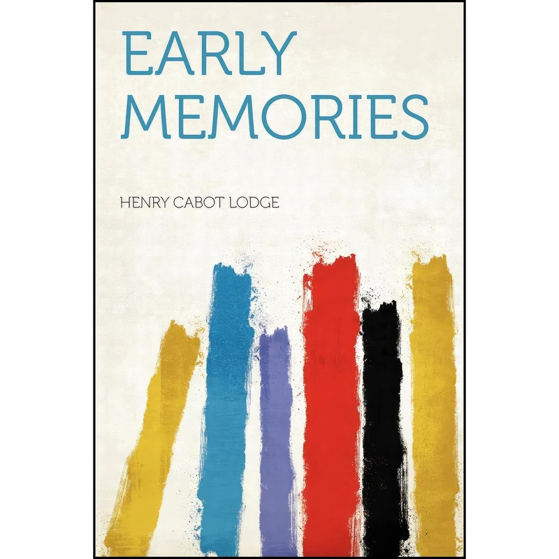 کتاب Early Memories اثر Henry Cabot Lodge انتشارات HardPress Publishing