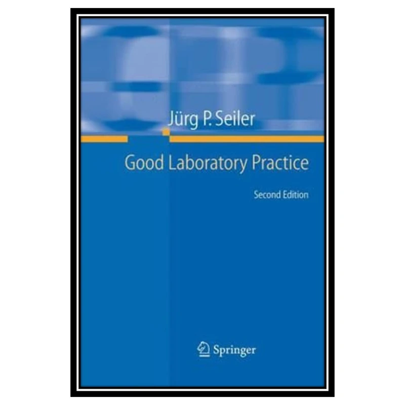 کتاب Good Laboratory Practice - the Why and the How اثر Jürg P. Seiler انتشارات مؤلفین طلایی